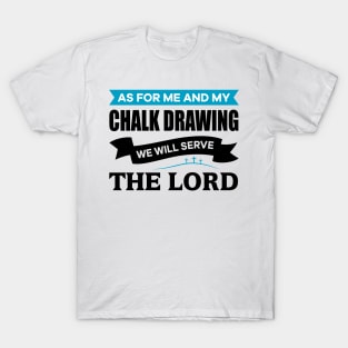 As for me and my Chalk Drawing we will serve the Lord T-Shirt